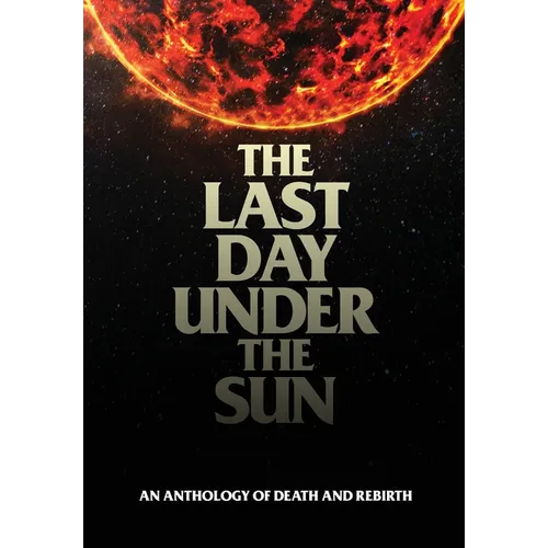 The Last Day Under The Sun: An Anthology of Death and Rebirth