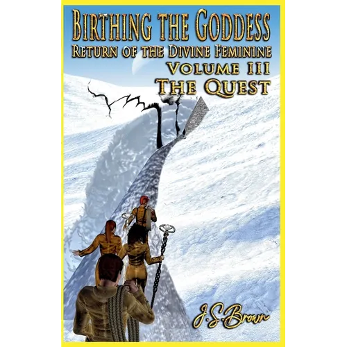 Birthing the Goddess, Return of the Divine Feminine, Volume III, "The Quest"