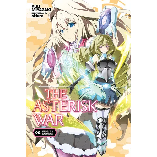 The Asterisk War, Vol. 9 (Light Novel): Whispers of a Long Farewell