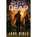 No Easy Dead: A Post-Apocalyptic Military Sci-Fi Series