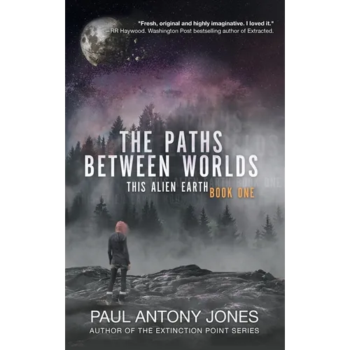 The Paths Between Worlds: This Alien Earth Book One