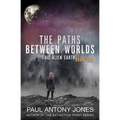 The Paths Between Worlds: This Alien Earth Book One
