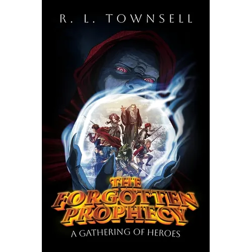 The Forgotten Prophecy: A Gathering of Heroes