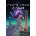 The Constellations of Power: An Epic Fantasy Adventure set in a Dystopian World Ruled by the Stars