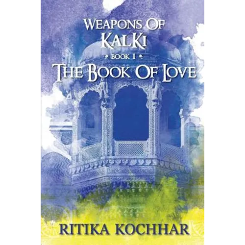 Weapons of Kalki: The Book of Love - Book 1