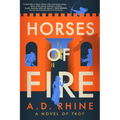 Horses of Fire: A Novel of Troy