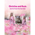 Christina and Rosie: And the Friend that Can't Stay