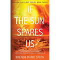 If The Sun Spares Us: Braving The Light Series Book 3