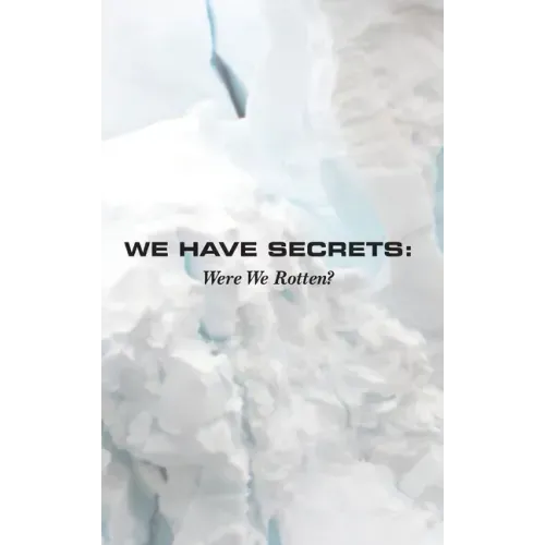 We Have Secrets: Were We Rotten?