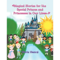 Magical Stories for the Special Princes and Princesses in Our Lives