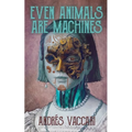 Even Animals Are Machines