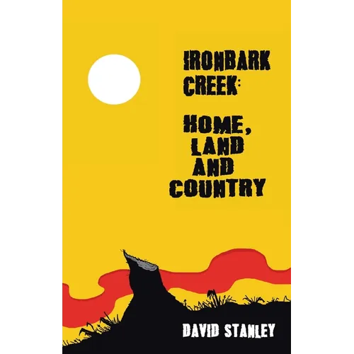Ironbark Creek: Home, Land and Country