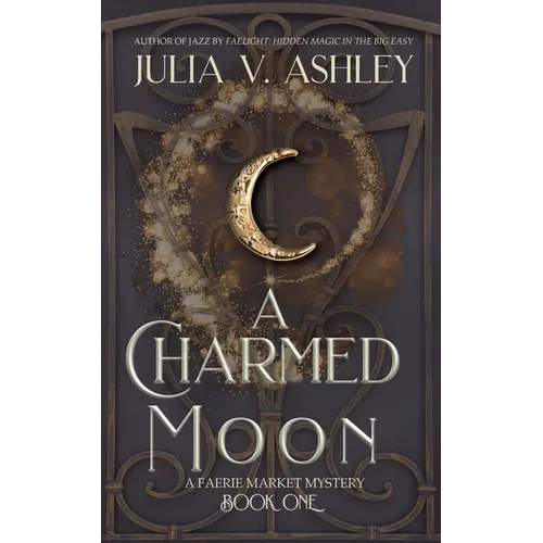 A Charmed Moon: A Faerie Market Mystery Book One