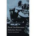 Feral Architecture: Ballardian Horrors