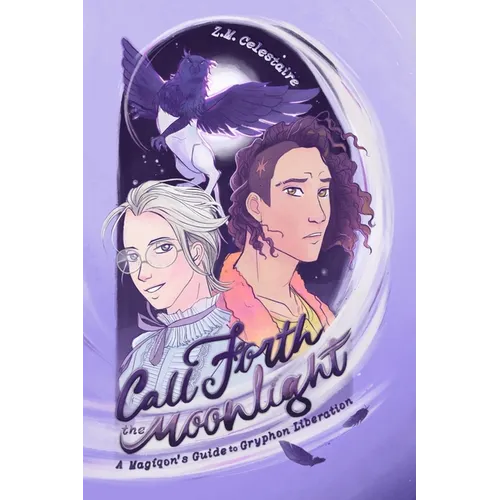 Call Forth the Moonlight: A Magiqon's Guide to Gryphon Liberation