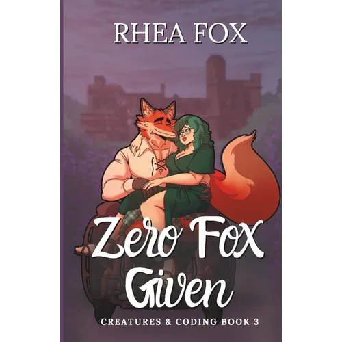Zero Fox Given: A Creatures & Coding Novel