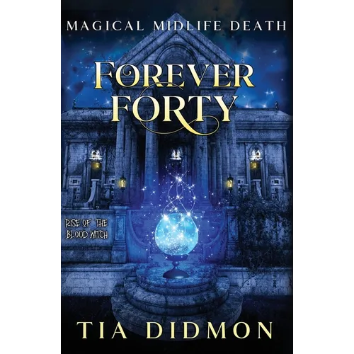 Forever Forty: Paranormal Women's Fiction (Rise of the Blood Witch)