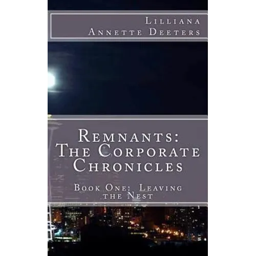 Remnants: The Corporate Chronicles: Book One: Leaving the Nest