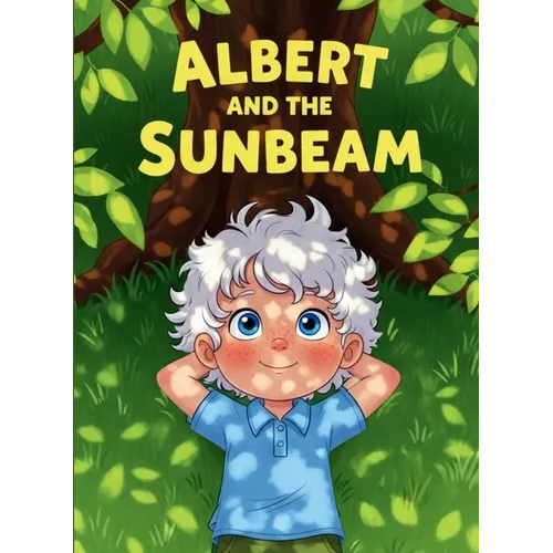Albert and the Sunbeam: A Picture Book About Curiosity, Science, and Big Dreams!