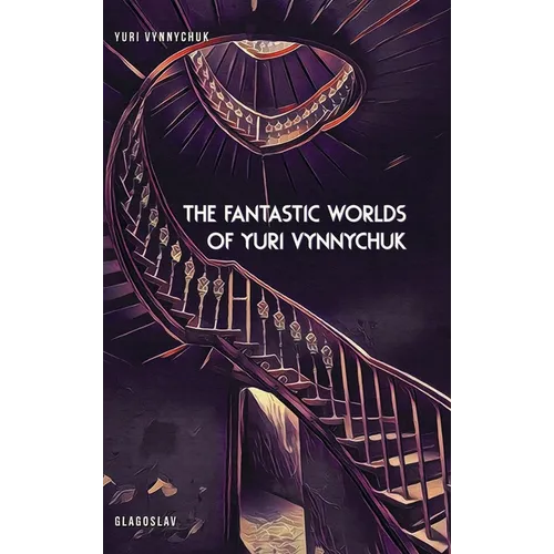 The Fantastic Worlds of Yuri Vynnychuk