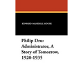 Philip Dru Administrator, a Story of Tomorrow, 1920-1935: Administrator, a Story of Tomorrow, 1920-1935