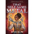 That Self-Same Metal (the Forge & Fracture Saga, Book 1)