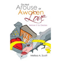 Do Not Arouse or Awaken Love: Before It so Desires