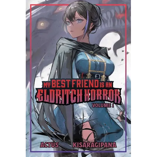 My Best Friend Is an Eldritch Horror (Light Novel) Vol. 1