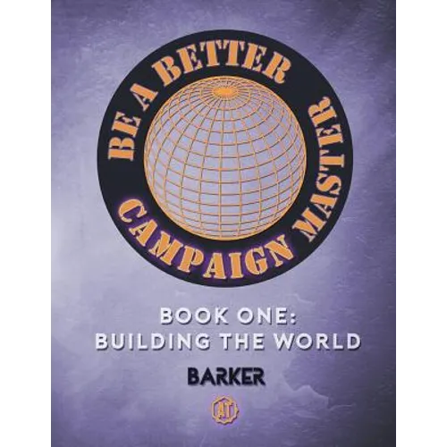 Be A Better Campaign Master: Book One: Building the World