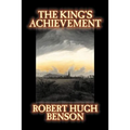 The King's Achievement by Robert Hugh Benson, Fiction, Literary, Christian, Science Fiction