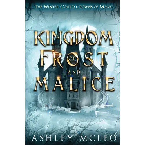 A Kingdom of Frost and Malice, The Winter Court Series, A Crowns of Magic Universe Series: A Crowns of Magic Universe Series