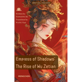 Empress of Shadows: The Rise of Wu Zetian