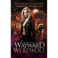 The Vampire and the Case of the Wayward Werewolf: An Urban Fantasy Novel