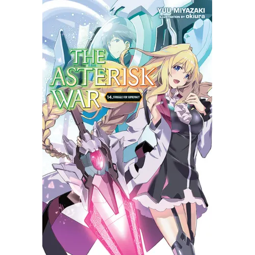 The Asterisk War, Vol. 14 (Light Novel): Struggle for Supremacy Volume 14
