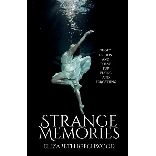 Strange Memories: Short Fiction and Poems for Flying and Forgetting