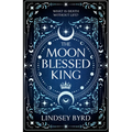 The Moon Blessed King: Book Two of a Tale of Two Crowns Duology