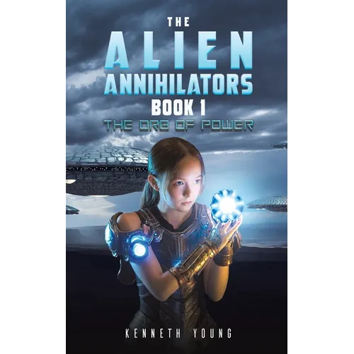 The Alien Annihilators Book 1: The Orb of Power