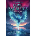 Forged by Love and Sacrifice Volume One