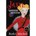 Jaxyl Warrior Princess: A Daring Adventure Tale of Lust, Love and Duty