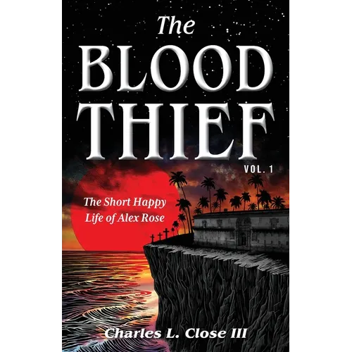 The Blood Thief, Vol. 1: The Short Happy Life of Alex Rose