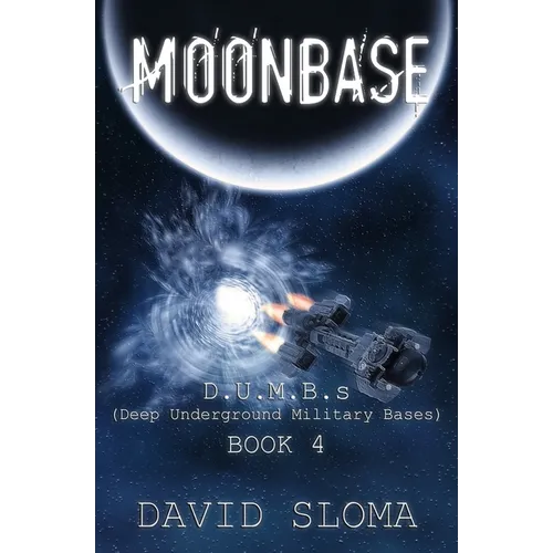 Moonbase: D.U.M.B.s (Deep Underground Military Bases) - Book 4