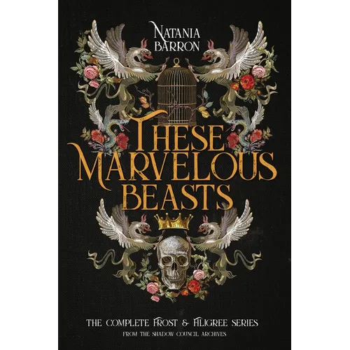These Marvelous Beasts: The Complete Frost & Filigree Series