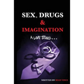 Sex, Drugs & Imagination: A Love Story . . .