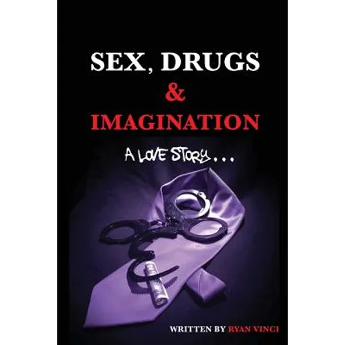 Sex, Drugs & Imagination: A Love Story . . .