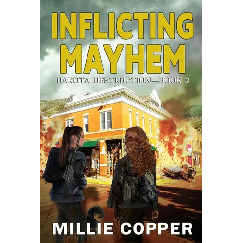 Inflicting Mayhem: Dakota Destruction Book 3 America's New Apocalypse