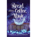 Bread, Coffee, Magic: Baking Up a Magical Midlife, Book 2