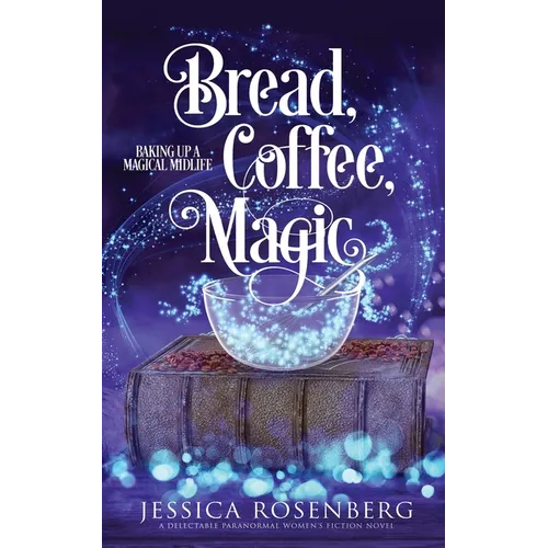 Bread, Coffee, Magic: Baking Up a Magical Midlife, Book 2