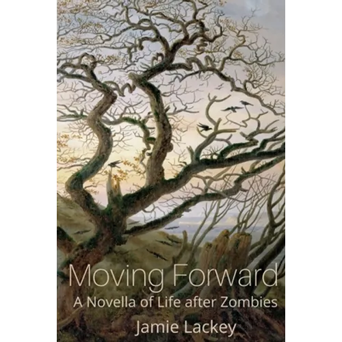 Moving Forward: A Novella of Life After Zombies