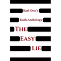 Karl Otto's Dark Anthology Volume II: The Easy Lie