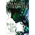 Blue Lily, Lily Blue (the Raven Cycle, Book 3): Volume 3